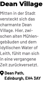 Dean Village Mitten in der Stadt versteckt sich das charmante Dean Village. Hier, zwischen alten M hlengeb uden und d...