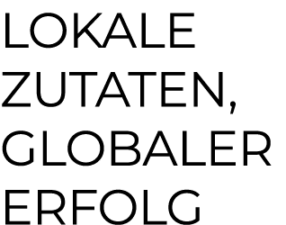 Lokale Zutaten, globaler Erfolg