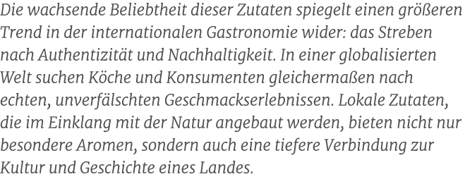 Die wachsende Beliebtheit dieser Zutaten spiegelt einen gr eren Trend in der internationalen Gastronomie wider: das ...