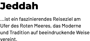Jeddah ...ist ein faszinierendes Reiseziel am Ufer des Roten Meeres, das Moderne und Tradition auf beeindruckende Wei...