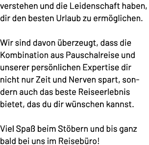 verstehen und die Leidenschaft haben, dir den besten Urlaub zu erm glichen. Wir sind davon berzeugt, dass die Kombin...
