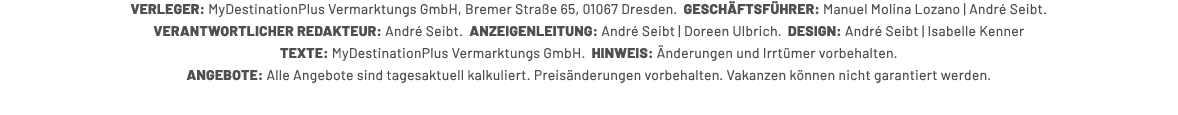 VERLEGER: MyDestinationPlus Vermarktungs GmbH, Bremer Stra e 65, 01067 Dresden. GESCH FTSF HRER: Manuel Molina Lozano...
