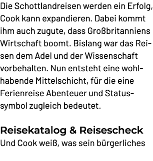 Die Schottlandreisen werden ein Erfolg, Cook kann expandieren. Dabei kommt ihm auch zugute, dass Gro britanniens Wirt...
