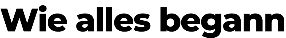 Wie alles begann