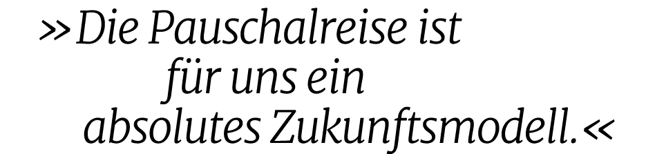  »Die Pauschalreise ist f r uns ein absolutes Zukunftsmodell.«