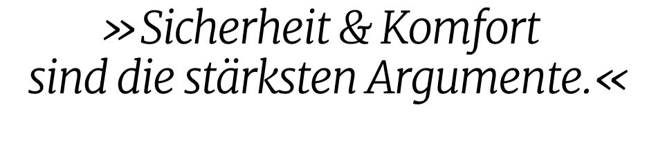  »Sicherheit & Komfort sind die st rksten Argumente.«