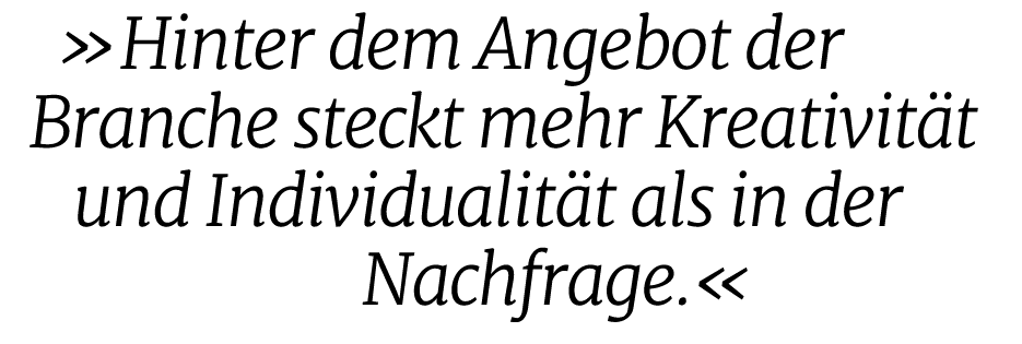  »Hinter dem Angebot der Branche steckt mehr Kreativit t und Individualit t als in der Nachfrage.«