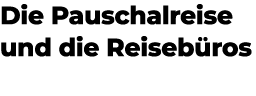 Die Pauschalreise und die Reiseb ros