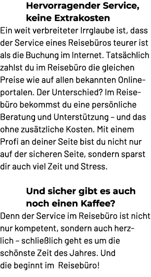 Hervorragender Service, keine Extrakosten Ein weit verbreiteter Irrglaube ist, dass der Service eines Reiseb ros teur...