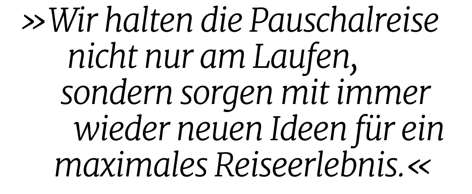  »Wir halten die Pauschalreise nicht nur am Laufen, sondern sorgen mit immer wieder neuen Ideen f r ein maximales Rei...