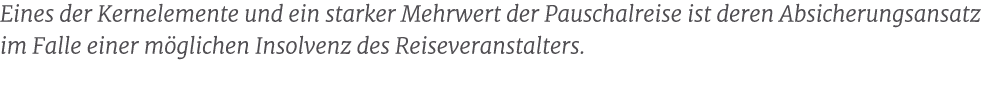 Eines der Kernelemente und ein starker Mehrwert der Pauschalreise ist deren Absicherungsansatz im Falle einer m glich...