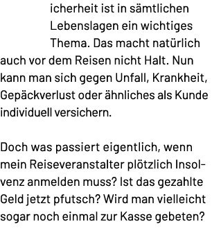 icherheit ist in s mtlichen Lebenslagen ein wichtiges Thema. Das macht nat rlich auch vor dem Reisen nicht Halt. Nun ...