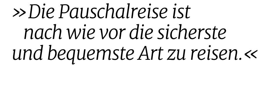  »Die Pauschalreise ist nach wie vor die sicherste und bequemste Art zu reisen.«