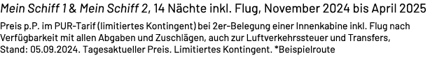 Mein Schiff 1 & Mein Schiff 2, 14 N chte inkl. Flug, November 2024 bis April 2025 Preis p.P. im PUR Tarif (limitierte...