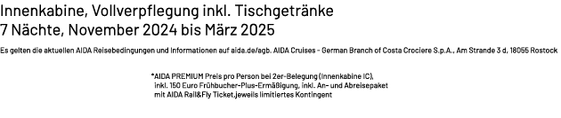 Innenkabine, Vollverpflegung inkl. Tischgetr nke 7 N chte, November 2024 bis M rz 2025 Es gelten die aktuellen AIDA R...