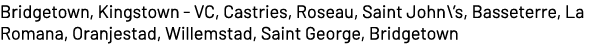 Bridgetown, Kingstown VC, Castries, Roseau, Saint John\’s, Basseterre, La Romana, Oranjestad, Willemstad, Saint Georg...