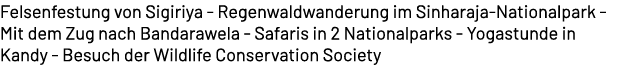 Felsenfestung von Sigiriya Regenwaldwanderung im Sinharaja Nationalpark Mit dem Zug nach Bandarawela Safaris in 2 Nat...