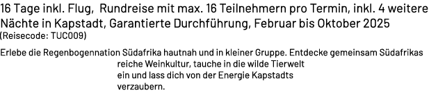 16 Tage inkl. Flug, Rundreise mit max. 16 Teilnehmern pro Termin, inkl. 4 weitere N chte in Kapstadt, Garantierte Dur...