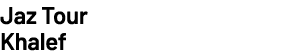 Jaz Tour Khalef