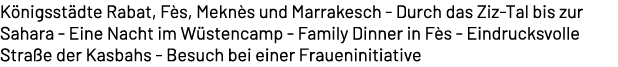 K nigsst dte Rabat, F s, Mekn s und Marrakesch Durch das Ziz Tal bis zur Sahara Eine Nacht im W stencamp Family Dinne...