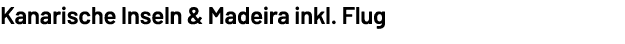Kanarische Inseln & Madeira inkl. Flug