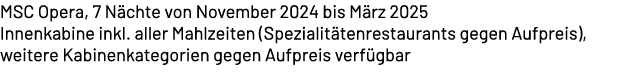 MSC Opera, 7 N chte von November 2024 bis M rz 2025 Innenkabine inkl. aller Mahlzeiten (Spezialit tenrestaurants gege...