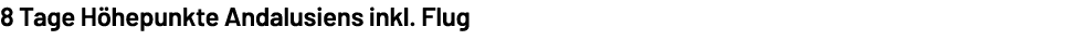 8 Tage H hepunkte Andalusiens inkl. Flug