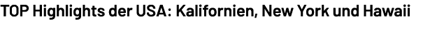 TOP Highlights der USA: Kalifornien, New York und Hawaii