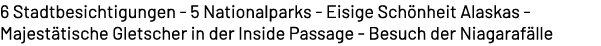 6 Stadtbesichtigungen 5 Nationalparks Eisige Sch nheit Alaskas Majest tische Gletscher in der Inside Passage Besuch d...