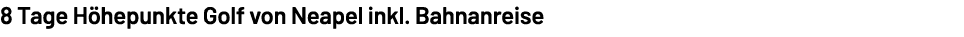 8 Tage H hepunkte Golf von Neapel inkl. Bahnanreise