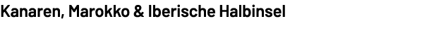 Kanaren, Marokko & Iberische Halbinsel