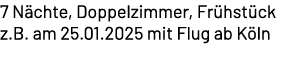 7 N chte, Doppelzimmer, Fr hst ck z.B. am 25.01.2025 mit Flug ab K ln