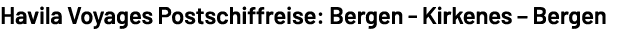 Havila Voyages Postschiffreise: Bergen Kirkenes – Bergen 