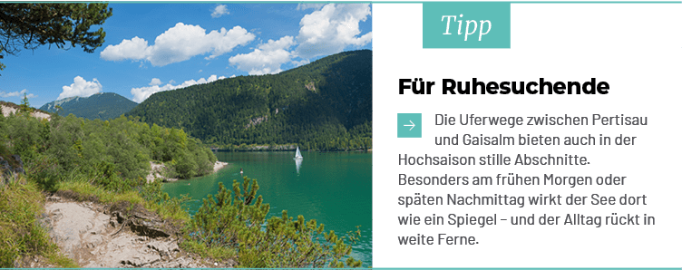 Tipp,F r Ruhesuchende ￼ Die Uferwege zwischen Pertisau und Gaisalm bieten auch in der Hochsaison stille Abschnitte. B...