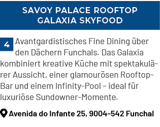 Savoy Palace Rooftop Galaxia Skyfood,Avantgardistisches Fine Dining ber den D chern Funchals. Das Galaxia kombinier...