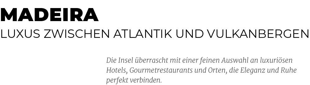 Madeira Luxus zwischen Atlantik und Vulkanbergen,Die Insel berrascht mit einer feinen Auswahl an luxuri sen Hotels, ...