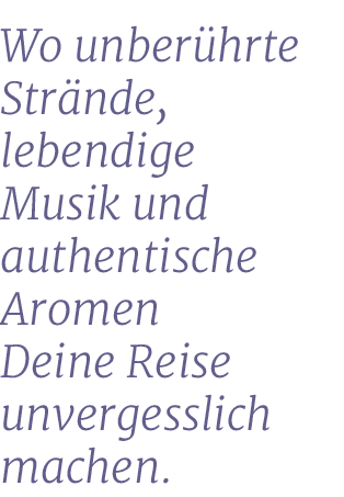 Wo unber hrte Str nde, lebendige Musik und authentische Aromen Deine Reise unvergesslich machen