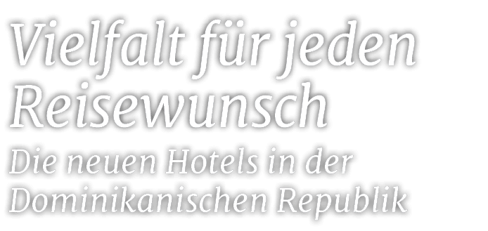 Vielfalt f r jeden Reisewunsch Die neuen Hotels in der Dominikanischen Republi