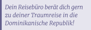 Dein Reiseb ro ber t dich gern zu deiner Traumreise in die Dominikanische Republik