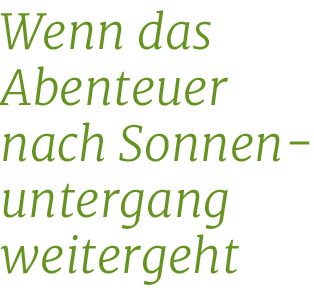 Wenn das Abenteuer nach Sonnen untergang weitergeh