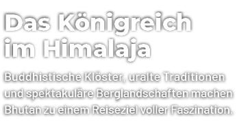 Das K nigreich im Himalaja Buddhistische Kl ster, uralte Traditionen und spektakul re Berglandschaften machen Bhutan ...