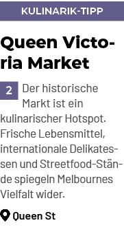 Kulinarik tipp,Queen Victoria Market ￼Der historische Markt ist ein kulinarischer Hotspot. Frische Lebensmittel, inte...
