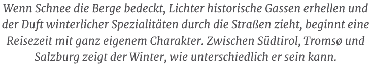 Wenn Schnee die Berge bedeckt, Lichter historische Gassen erhellen und der Duft winterlicher Spezialit ten durch die ...