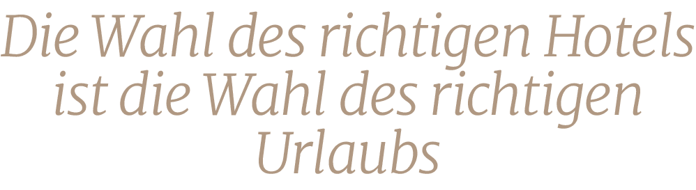 Die Wahl des richtigen Hotels ist die Wahl des richtigen Urlaub