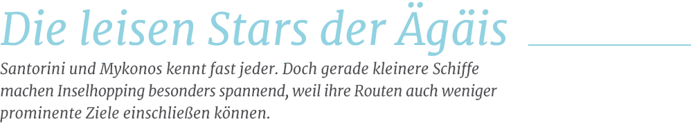 Die leisen Stars der g is,Santorini und Mykonos kennt fast jeder. Doch gerade kleinere Schiffe machen Inselhopping b...