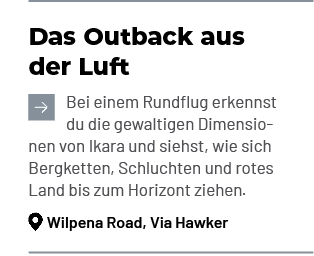 Das Outback aus der Luft ￼Bei einem Rundflug erkennst du die gewaltigen Dimensionen von Ikara und siehst, wie sich Be...