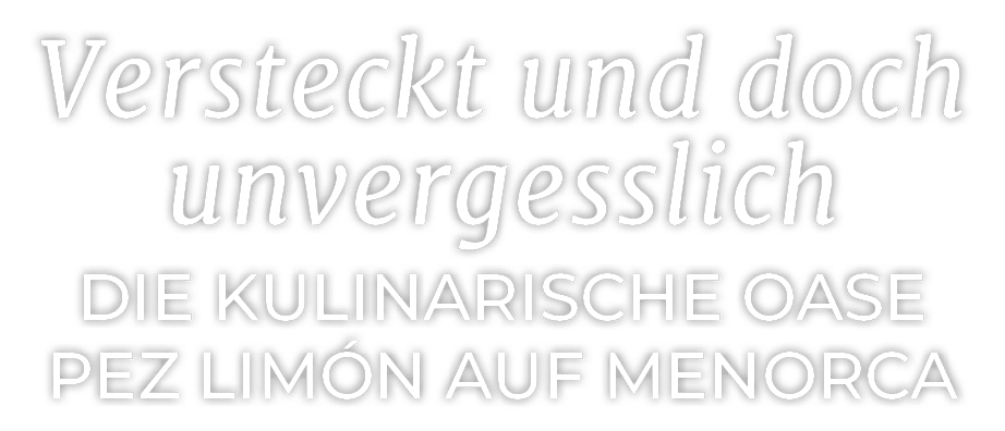 Versteckt und doch unvergesslich Die kulinarische Oase Pez Lim n auf Menorca