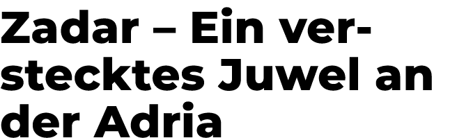 Zadar – Ein verstecktes Juwel an der Adria