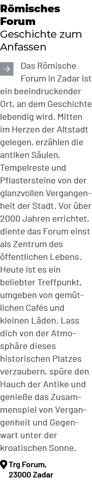 R misches Forum Geschichte zum Anfassen ￼Das R mische Forum in Zadar ist ein beeindruckender Ort, an dem Geschichte l...