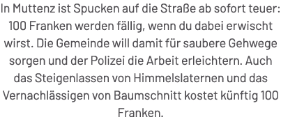 In Muttenz ist Spucken auf die Stra e ab sofort teuer: 100 Franken werden f llig, wenn du dabei erwischt wirst. Die G...